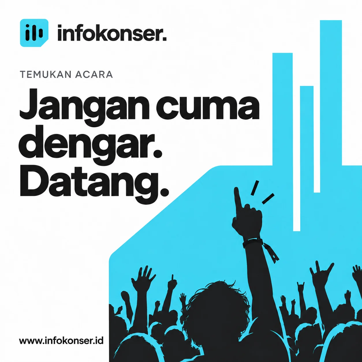 Jangan cuma dengar. Datang. Jelajahi konser di Infokonser.