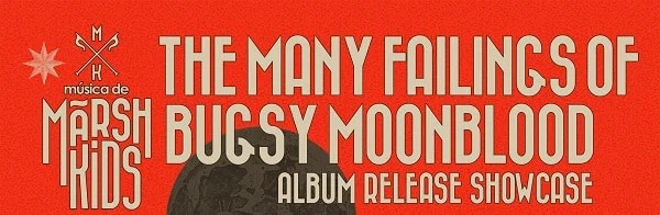 Poster Marsh Kids Album Release Showcase ‘The Many Failings of Bugsy Moonblood’